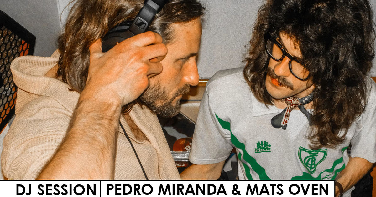 DJ Session | Pedro Miranda & Mats Oven
