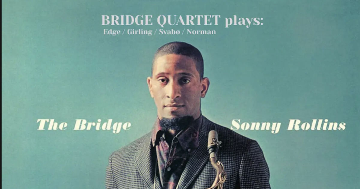 BRIDGE QUARTET – EN HYLLEST TIL SONNY ROLLINS’ “THE BRIDGE”